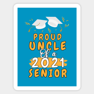 Proud Uncle of a 2021 senior shirt funny graduate for boys and girls and student who study in university and high school Sticker